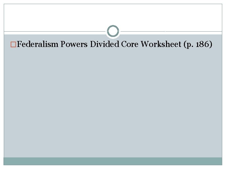 �Federalism Powers Divided Core Worksheet (p. 186) 