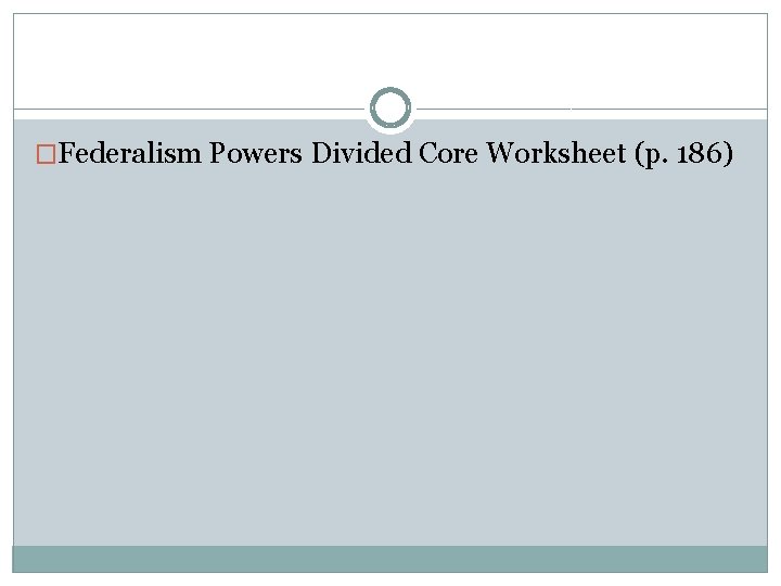 �Federalism Powers Divided Core Worksheet (p. 186) 