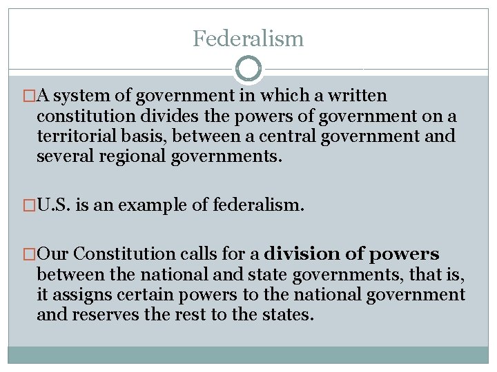 Federalism �A system of government in which a written constitution divides the powers of