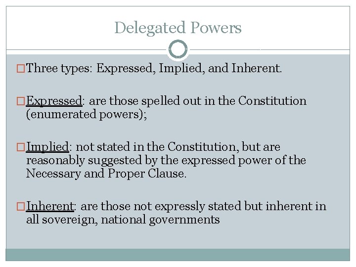 Delegated Powers �Three types: Expressed, Implied, and Inherent. �Expressed: are those spelled out in