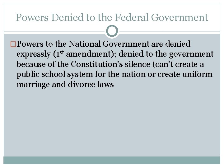 Powers Denied to the Federal Government �Powers to the National Government are denied expressly