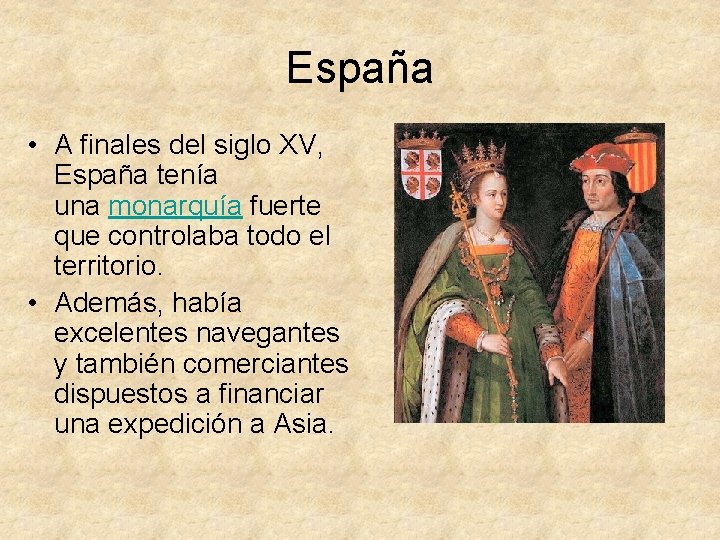 España • A finales del siglo XV, España tenía una monarquía fuerte que controlaba