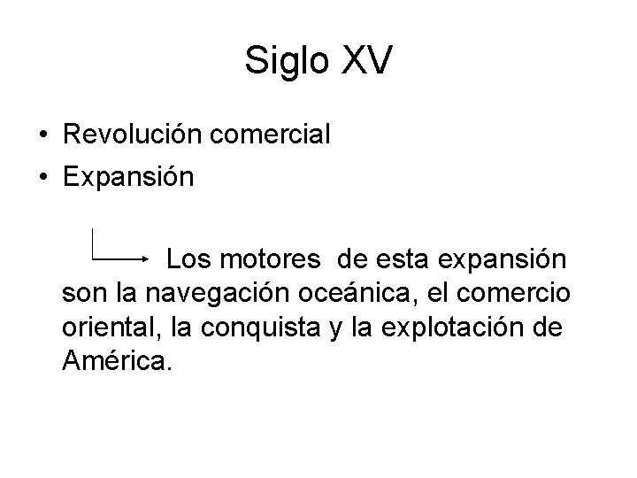 Siglo XV • Revolución comercial • Expansión Los motores de esta expansión son la