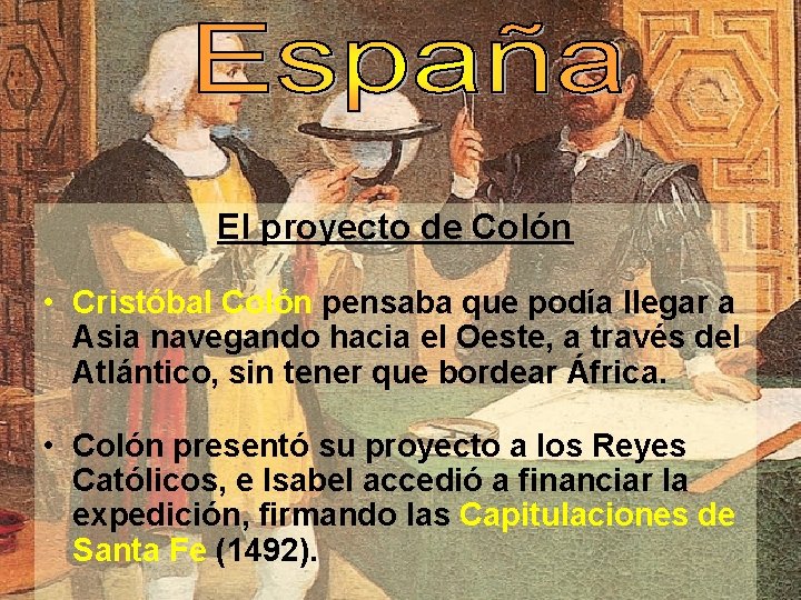 El proyecto de Colón • Cristóbal Colón pensaba que podía llegar a Asia navegando