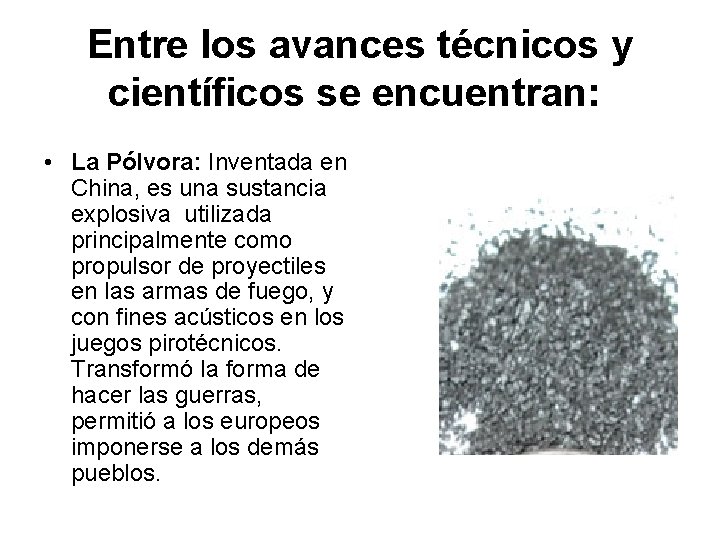 Entre los avances técnicos y científicos se encuentran: • La Pólvora: Inventada en China,