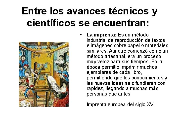 Entre los avances técnicos y científicos se encuentran: • La imprenta: Es un método
