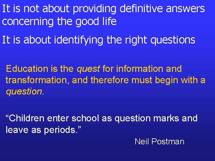 It is not about providing definitive answers concerning the good life It is about