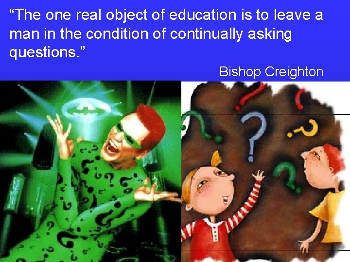 “The one real object of education is to leave a man in the condition