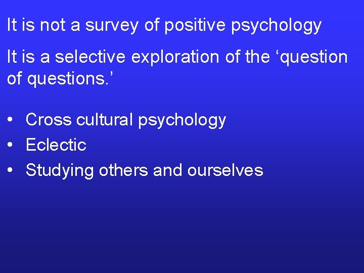 It is not a survey of positive psychology It is a selective exploration of