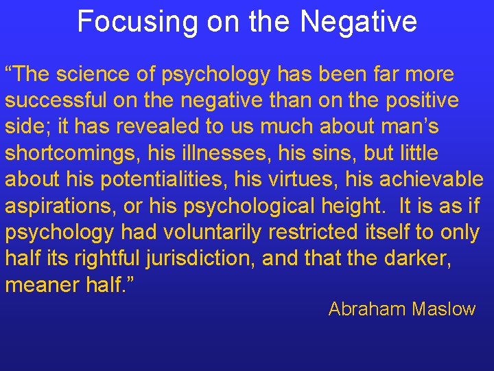 Focusing on the Negative “The science of psychology has been far more successful on