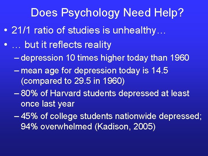 Does Psychology Need Help? • 21/1 ratio of studies is unhealthy… • … but