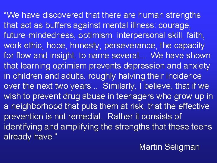 “We have discovered that there are human strengths that act as buffers against mental