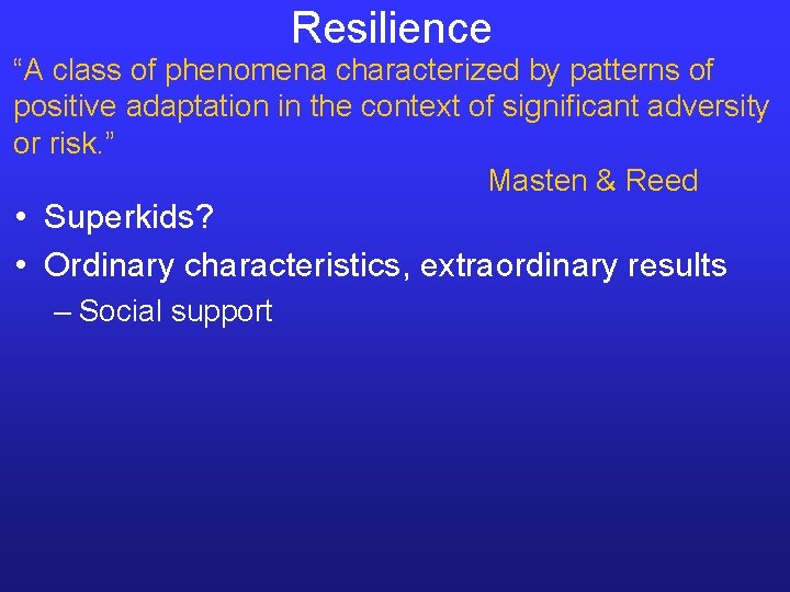 Resilience “A class of phenomena characterized by patterns of positive adaptation in the context