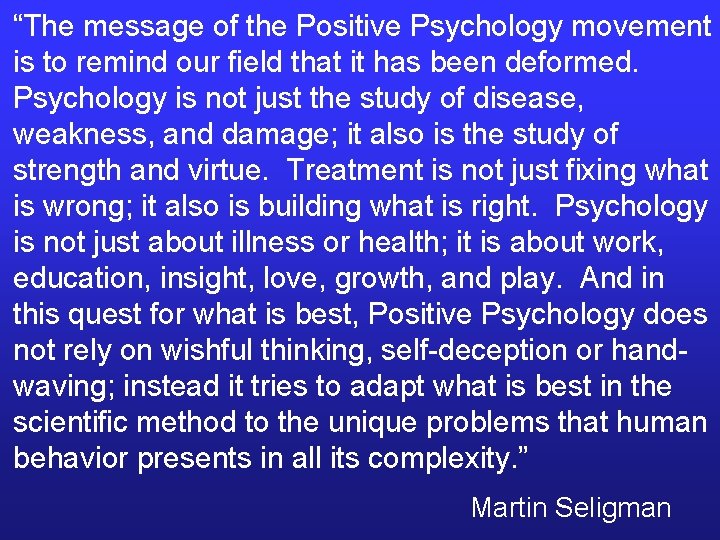 “The message of the Positive Psychology movement is to remind our field that it