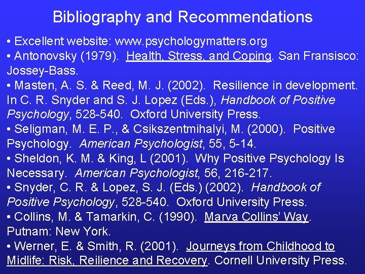 Bibliography and Recommendations • Excellent website: www. psychologymatters. org • Antonovsky (1979). Health, Stress,
