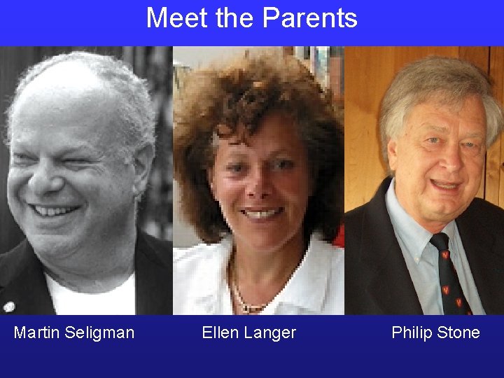 Meet the Parents Martin Seligman Ellen Langer Philip Stone 