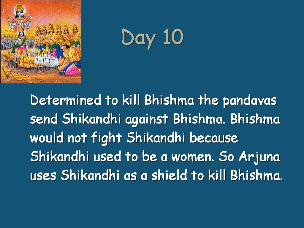 Day 10 Determined to kill Bhishma the pandavas send Shikandhi against Bhishma would not