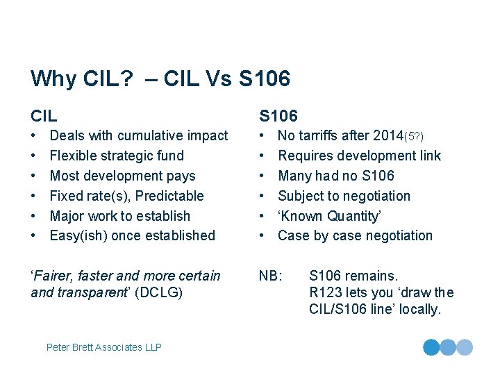 Why CIL? – CIL Vs S 106 CIL S 106 • • • Deals