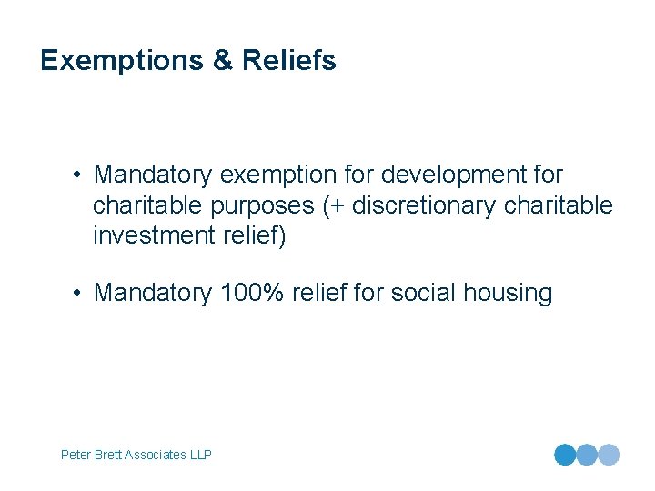 Exemptions & Reliefs • Mandatory exemption for development for charitable purposes (+ discretionary charitable