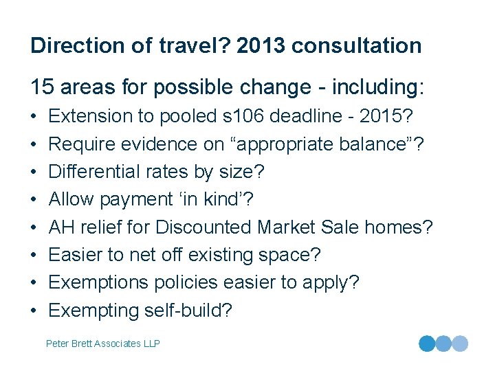 Direction of travel? 2013 consultation 15 areas for possible change - including: • •