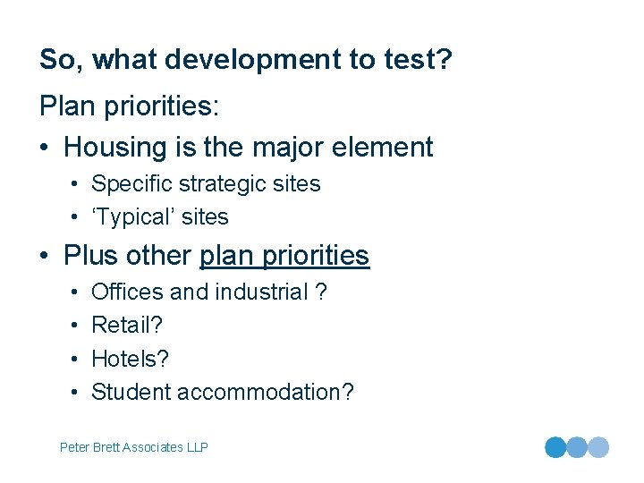 So, what development to test? Plan priorities: • Housing is the major element •