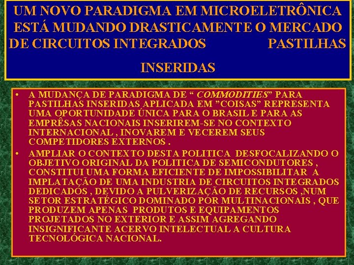 UM NOVO PARADIGMA EM MICROELETRÔNICA ESTÁ MUDANDO DRASTICAMENTE O MERCADO DE CIRCUITOS INTEGRADOS PASTILHAS