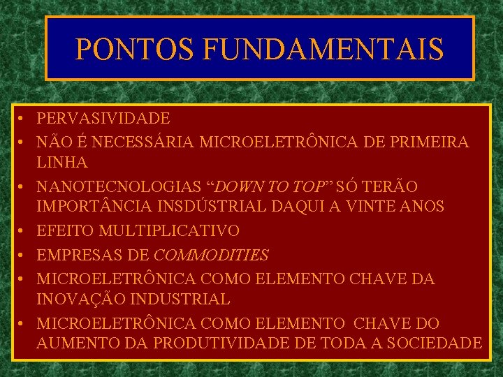 PONTOS FUNDAMENTAIS • PERVASIVIDADE • NÃO É NECESSÁRIA MICROELETRÔNICA DE PRIMEIRA LINHA • NANOTECNOLOGIAS
