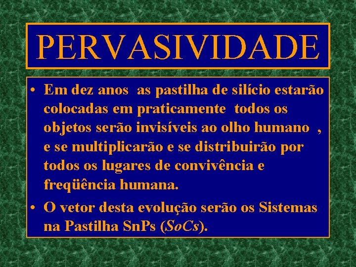 PERVASIVIDADE • Em dez anos as pastilha de silício estarão colocadas em praticamente todos