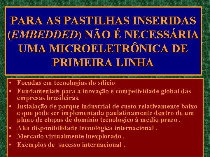 PARA AS PASTILHAS INSERIDAS (EMBEDDED) NÃO É NECESSÁRIA UMA MICROELETRÔNICA DE PRIMEIRA LINHA •