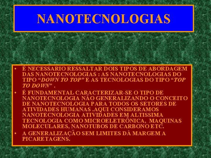 NANOTECNOLOGIAS • É NECESSARIO RESSALTAR DOIS TIPOS DE ABORDAGEM DAS NANOTECNOLOGIAS : AS NANOTECNOLOGIAS