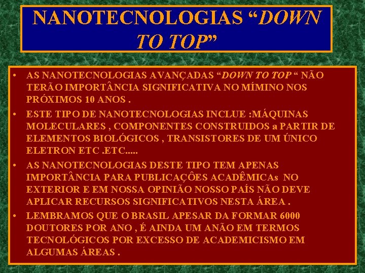 NANOTECNOLOGIAS “DOWN TO TOP” • AS NANOTECNOLOGIAS AVANÇADAS “DOWN TO TOP “ NÃO TERÃO