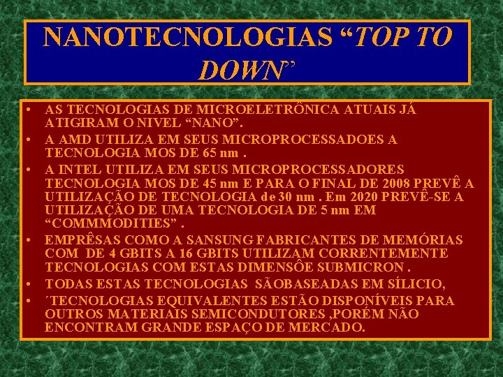 NANOTECNOLOGIAS “TOP TO DOWN” • AS TECNOLOGIAS DE MICROELETRÔNICA ATUAIS JÁ ATIGIRAM O NIVEL