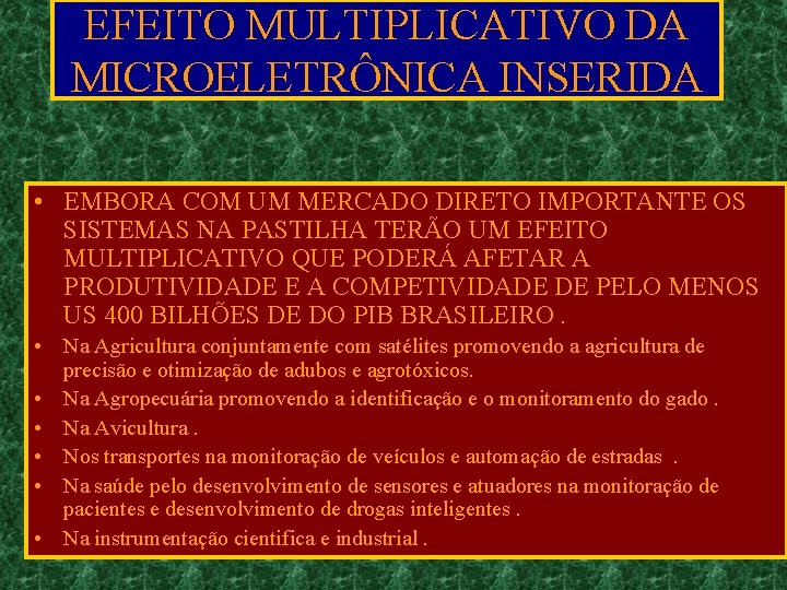 EFEITO MULTIPLICATIVO DA MICROELETRÔNICA INSERIDA • EMBORA COM UM MERCADO DIRETO IMPORTANTE OS SISTEMAS