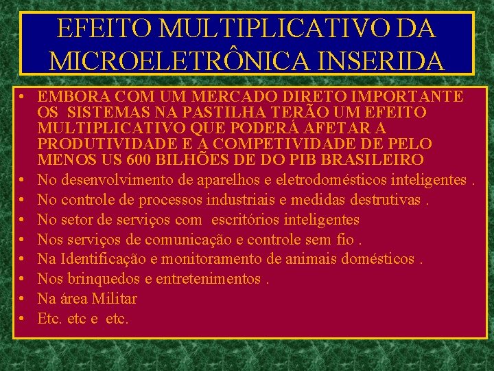 EFEITO MULTIPLICATIVO DA MICROELETRÔNICA INSERIDA • EMBORA COM UM MERCADO DIRETO IMPORTANTE OS SISTEMAS