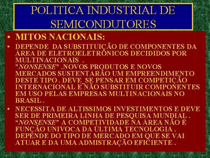 POLITICA INDUSTRIAL DE SEMICONDUTORES • MITOS NACIONAIS: • DEPENDE DA SUBSTITUIÇ O DE COMPONENTES