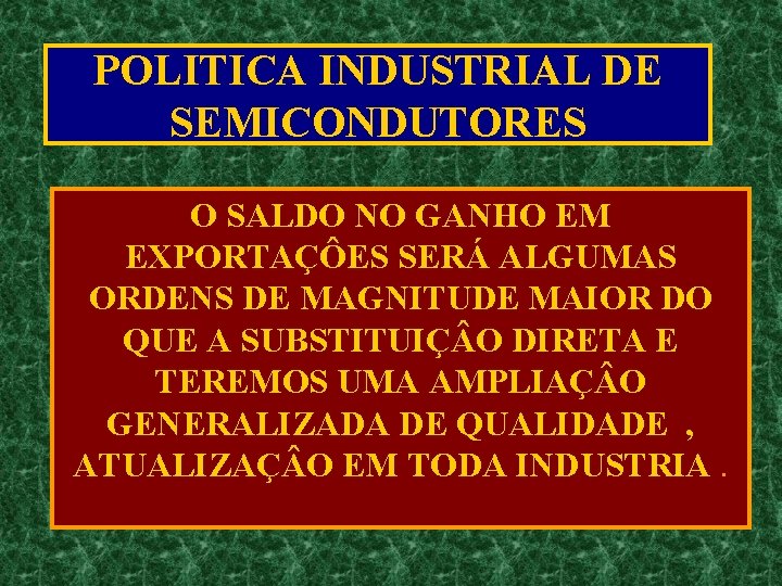 POLITICA INDUSTRIAL DE SEMICONDUTORES O SALDO NO GANHO EM EXPORTAÇÔES SERÁ ALGUMAS ORDENS DE