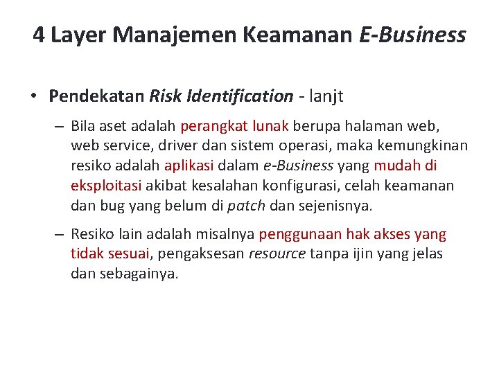 4 Layer Manajemen Keamanan E-Business • Pendekatan Risk Identification - lanjt – Bila aset