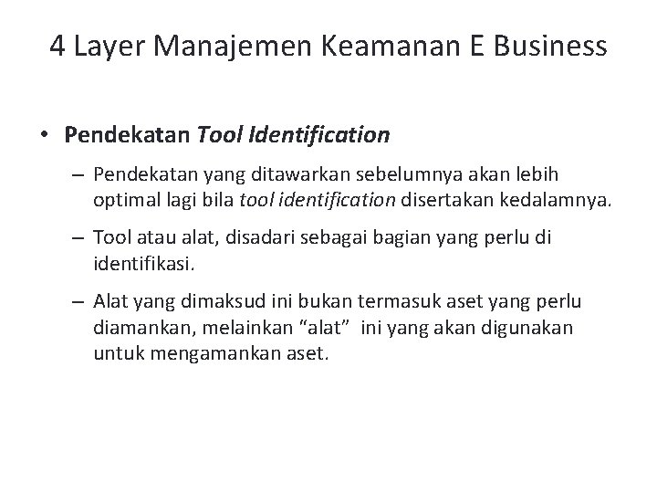 4 Layer Manajemen Keamanan E Business • Pendekatan Tool Identification – Pendekatan yang ditawarkan