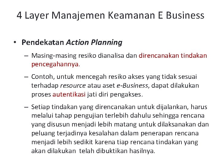 4 Layer Manajemen Keamanan E Business • Pendekatan Action Planning – Masing-masing resiko dianalisa