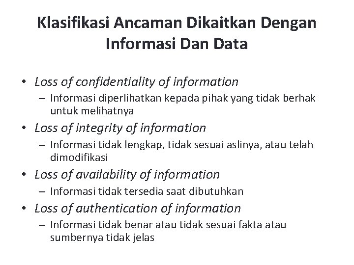 Klasifikasi Ancaman Dikaitkan Dengan Informasi Dan Data • Loss of confidentiality of information –