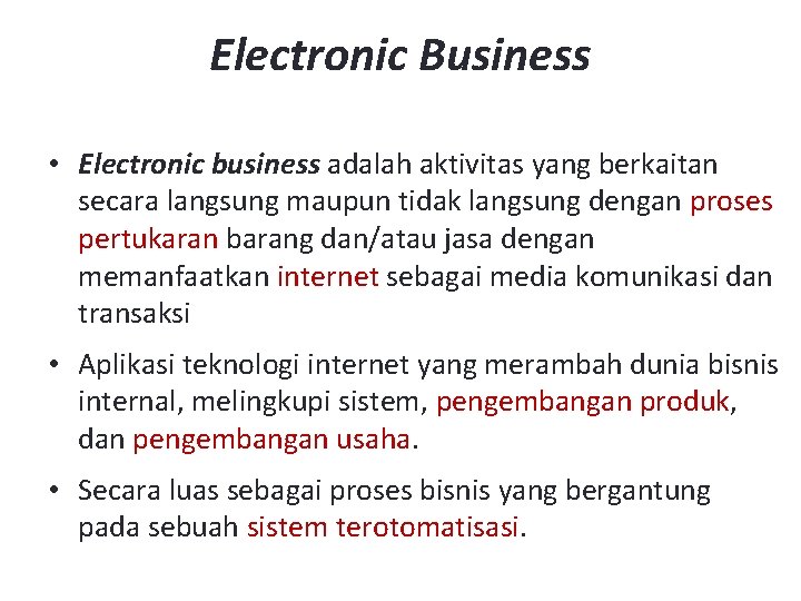 Electronic Business • Electronic business adalah aktivitas yang berkaitan secara langsung maupun tidak langsung