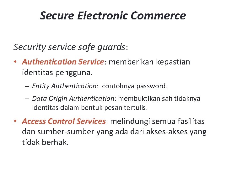 Secure Electronic Commerce Security service safe guards: • Authentication Service: memberikan kepastian identitas pengguna.