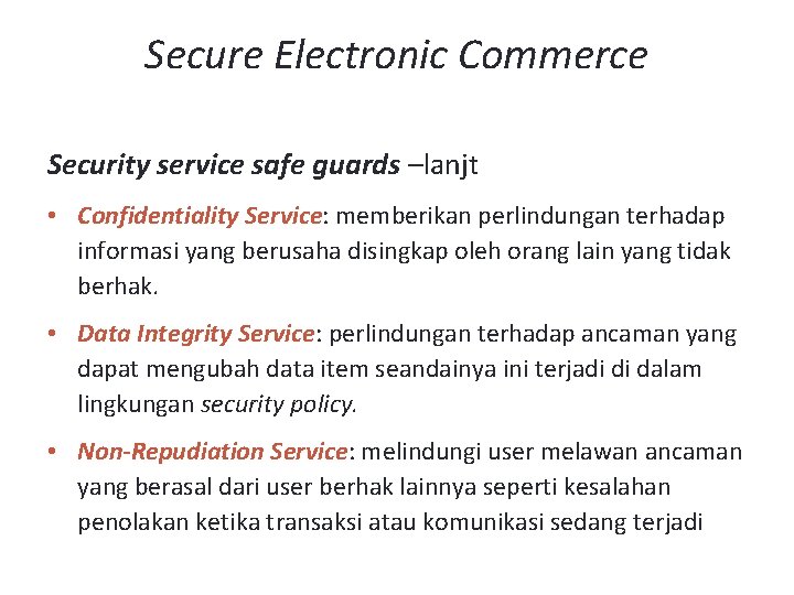 Secure Electronic Commerce Security service safe guards –lanjt • Confidentiality Service: memberikan perlindungan terhadap