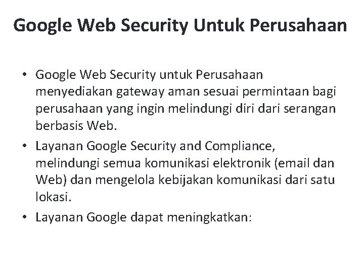 Google Web Security Untuk Perusahaan • Google Web Security untuk Perusahaan menyediakan gateway aman