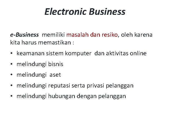 Electronic Business e-Business memiliki masalah dan resiko, oleh karena kita harus memastikan : •