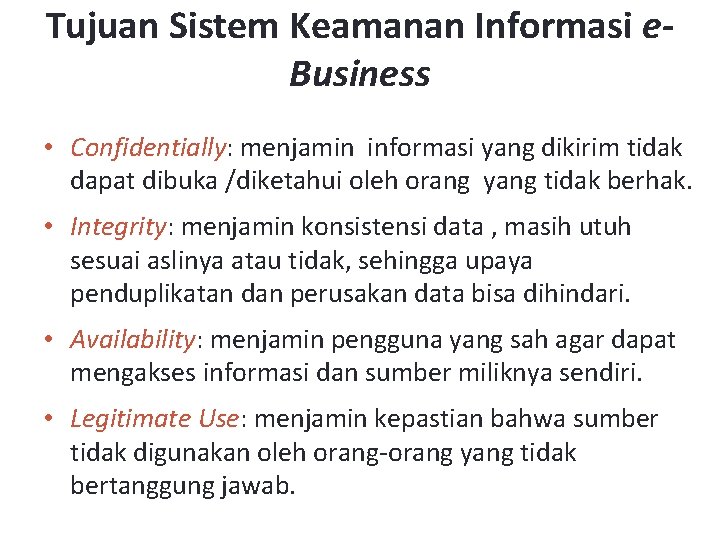 Tujuan Sistem Keamanan Informasi e. Business • Confidentially: menjamin informasi yang dikirim tidak dapat