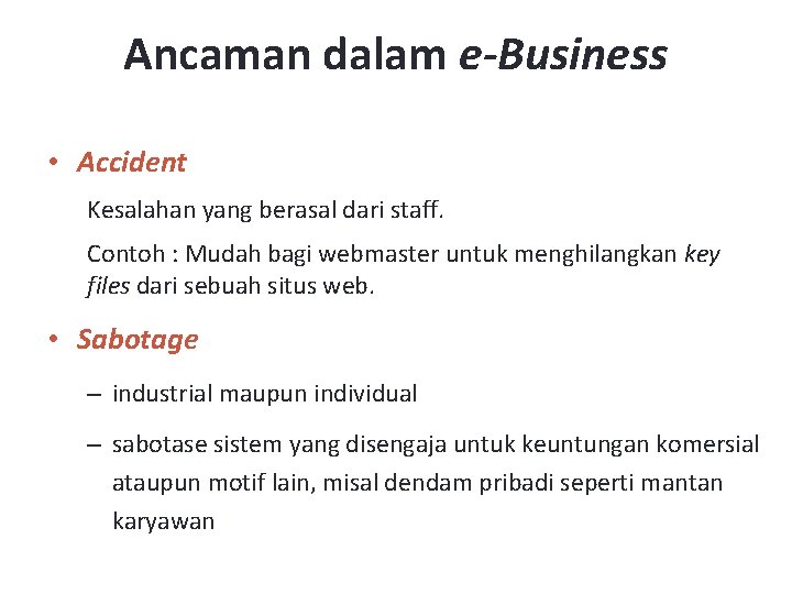 Ancaman dalam e-Business • Accident Kesalahan yang berasal dari staff. Contoh : Mudah bagi