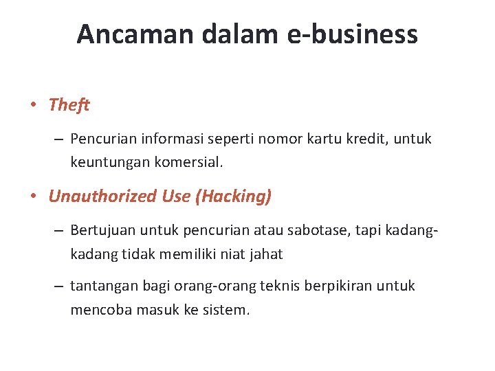 Ancaman dalam e-business • Theft – Pencurian informasi seperti nomor kartu kredit, untuk keuntungan