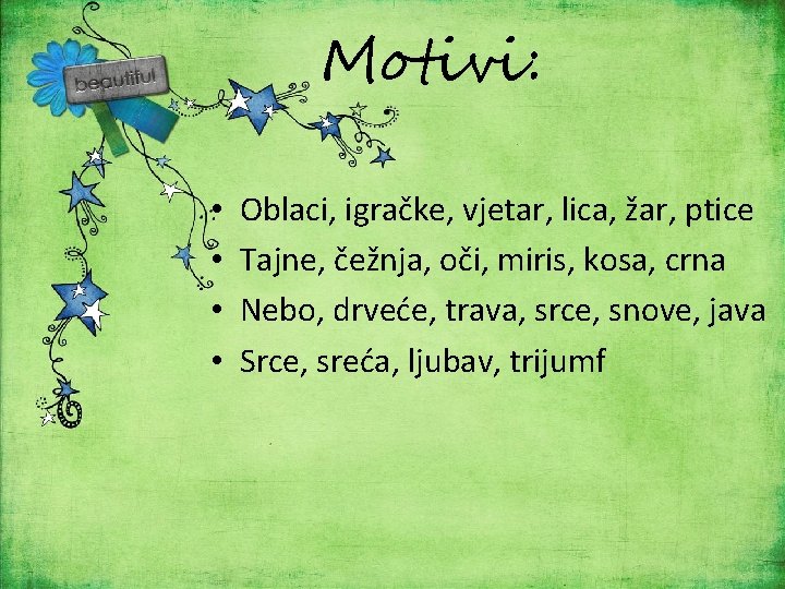 Motivi: • • Oblaci, igračke, vjetar, lica, žar, ptice Tajne, čežnja, oči, miris, kosa,