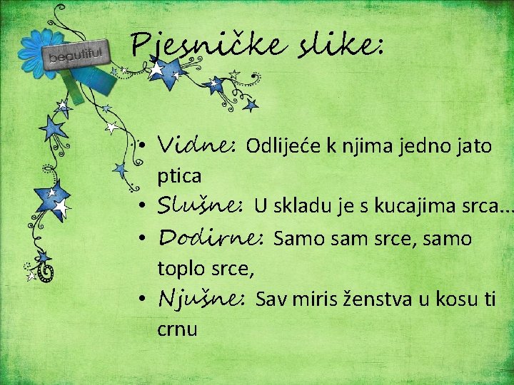 Pjesničke slike: • Vidne: Odlijeće k njima jedno jato ptica • Slušne: U skladu